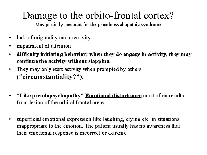 Damage to the orbito-frontal cortex? May partially account for the pseudopsychopathic syndrome • lack