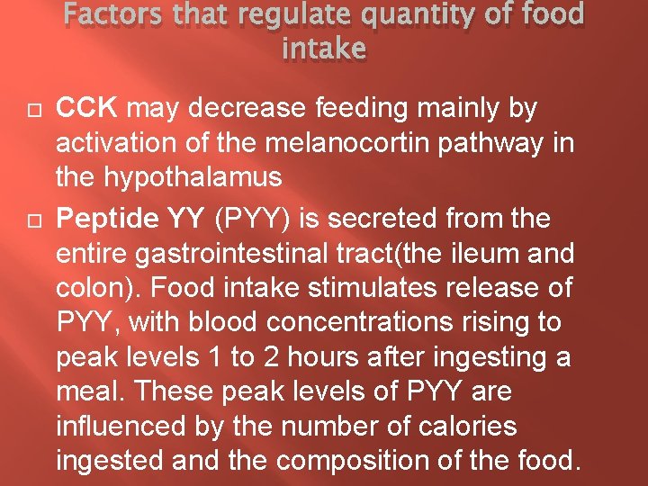 Factors that regulate quantity of food intake CCK may decrease feeding mainly by activation