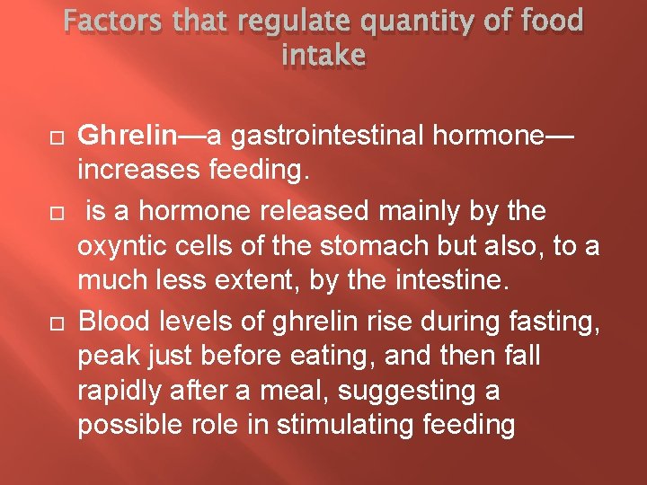 Factors that regulate quantity of food intake Ghrelin—a gastrointestinal hormone— increases feeding. is a