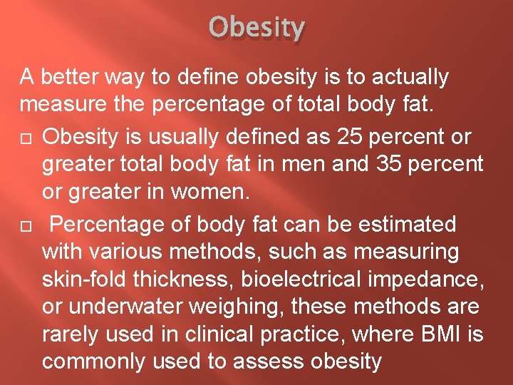 Obesity A better way to define obesity is to actually measure the percentage of