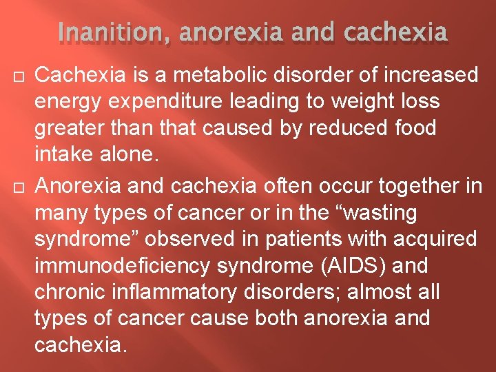 Inanition, anorexia and cachexia Cachexia is a metabolic disorder of increased energy expenditure leading