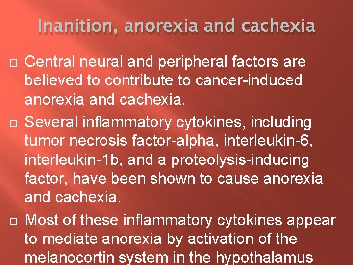Inanition, anorexia and cachexia Central neural and peripheral factors are believed to contribute to