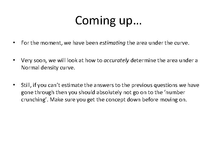 Coming up… • For the moment, we have been estimating the area under the