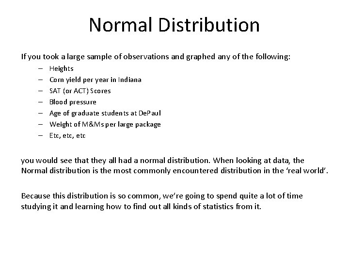 Normal Distribution If you took a large sample of observations and graphed any of