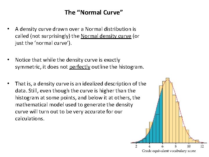 The “Normal Curve” • A density curve drawn over a Normal distribution is called