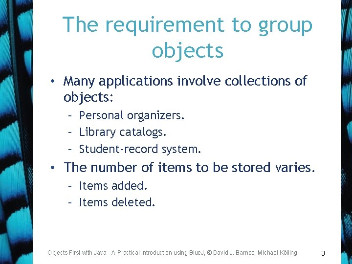 The requirement to group objects • Many applications involve collections of objects: – Personal
