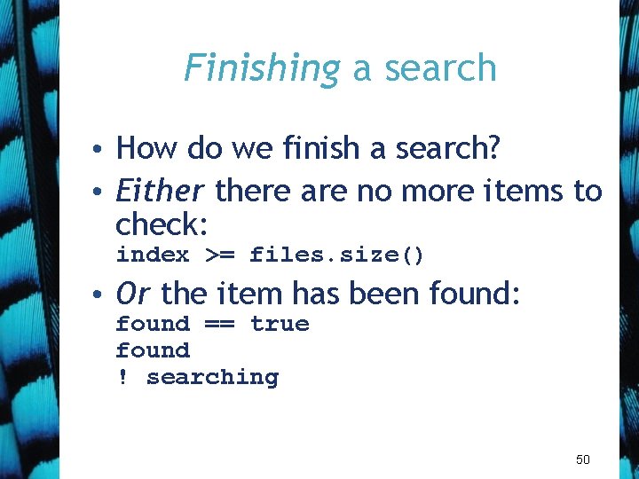 Finishing a search • How do we finish a search? • Eithere are no