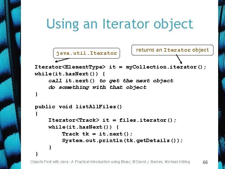 Using an Iterator object java. util. Iterator returns an Iterator object Iterator<Element. Type> it