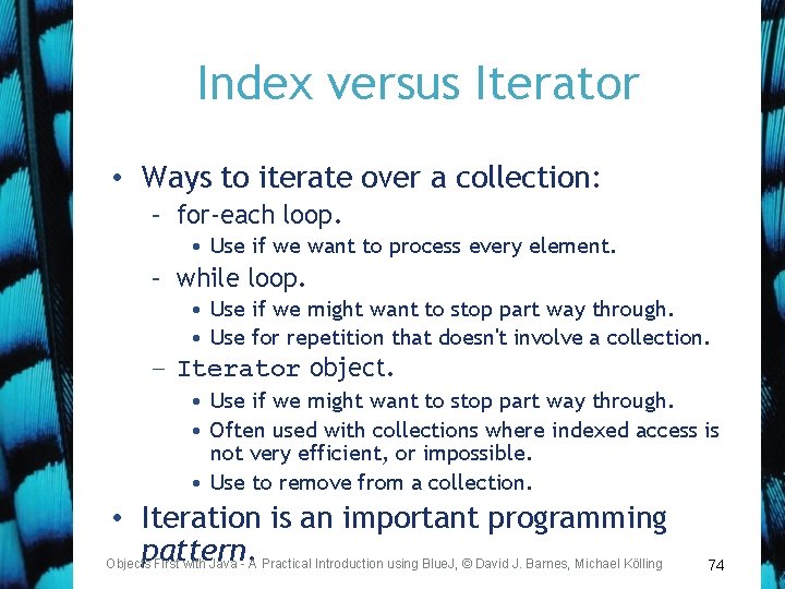 Index versus Iterator • Ways to iterate over a collection: – for-each loop. •