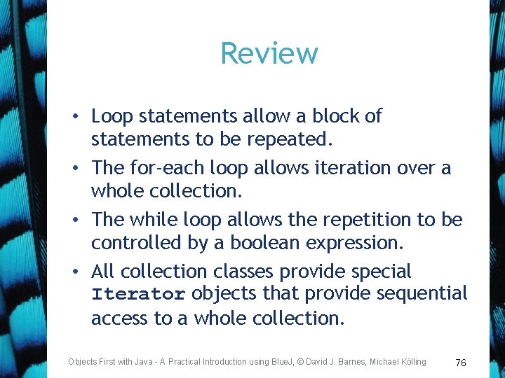 Review • Loop statements allow a block of statements to be repeated. • The