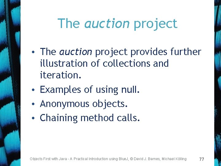 The auction project • The auction project provides further illustration of collections and iteration.