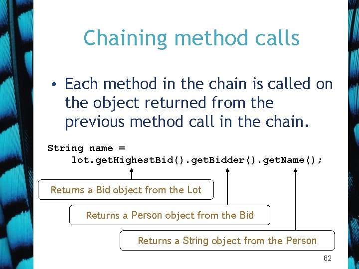 Chaining method calls • Each method in the chain is called on the object