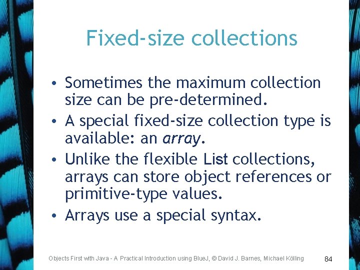 Fixed-size collections • Sometimes the maximum collection size can be pre-determined. • A special