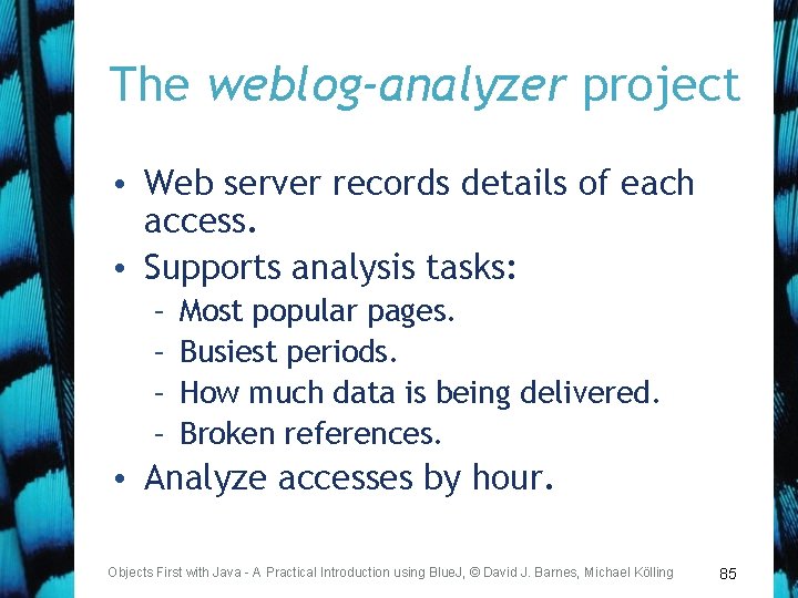The weblog-analyzer project • Web server records details of each access. • Supports analysis
