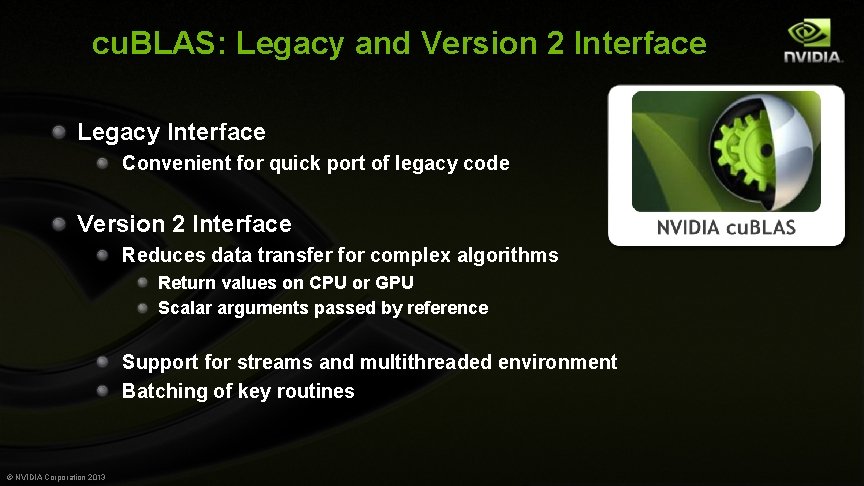 cu. BLAS: Legacy and Version 2 Interface Legacy Interface Convenient for quick port of