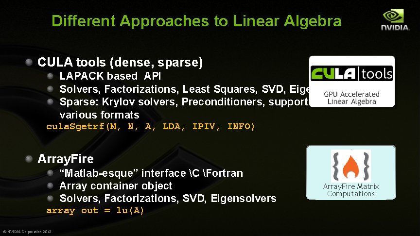 Different Approaches to Linear Algebra CULA tools (dense, sparse) LAPACK based API Solvers, Factorizations,
