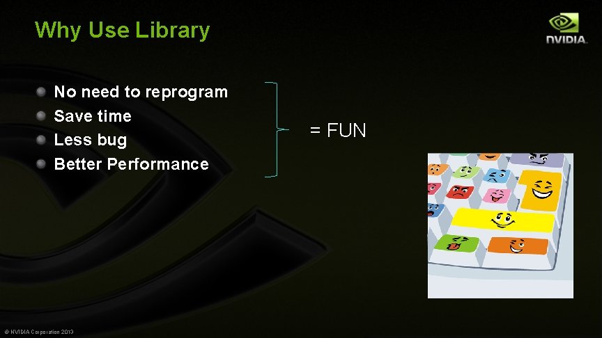 Why Use Library No need to reprogram Save time Less bug Better Performance ©