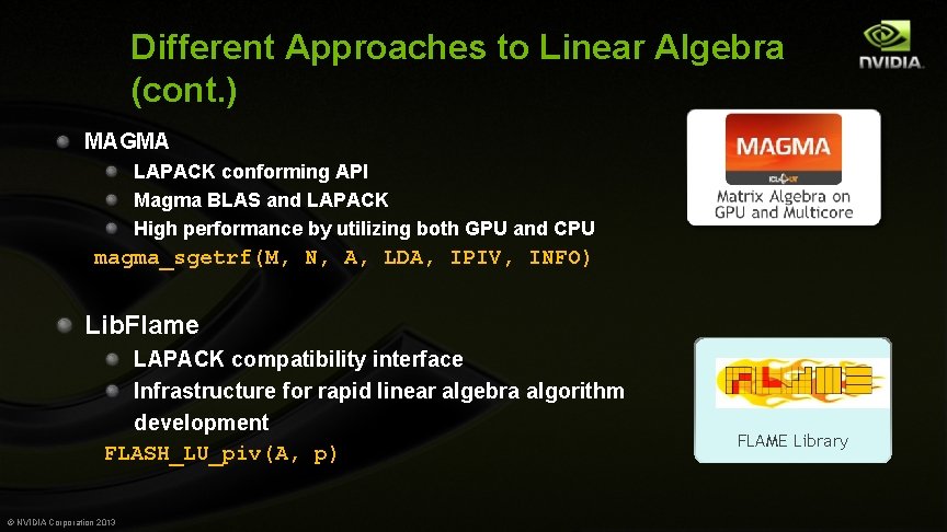 Different Approaches to Linear Algebra (cont. ) MAGMA LAPACK conforming API Magma BLAS and