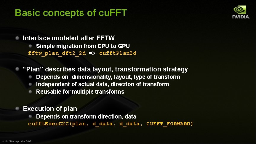 Basic concepts of cu. FFT Interface modeled after FFTW Simple migration from CPU to
