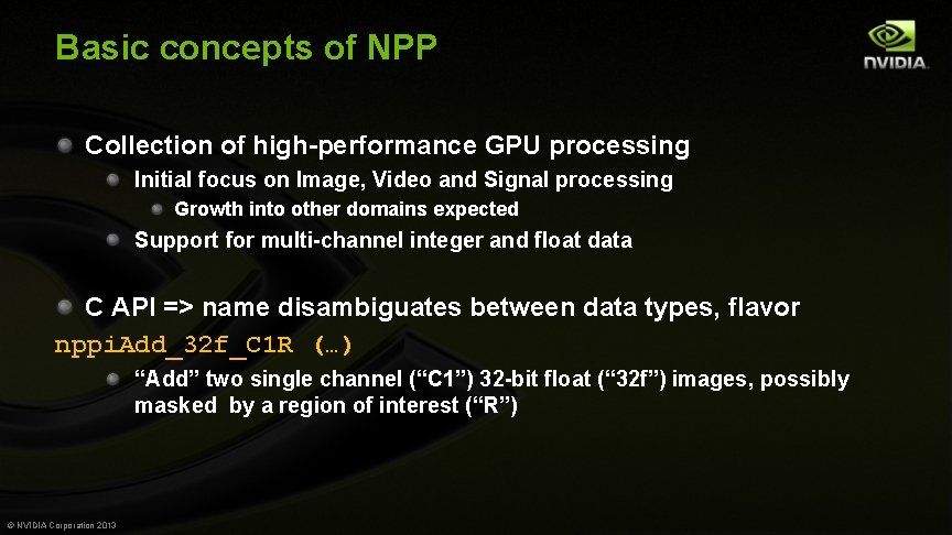 Basic concepts of NPP Collection of high-performance GPU processing Initial focus on Image, Video