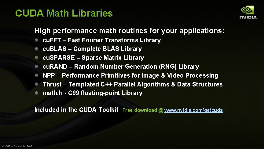 CUDA Math Libraries High performance math routines for your applications: cu. FFT – Fast