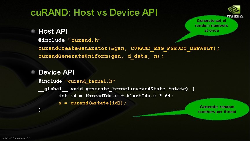 cu. RAND: Host vs Device API Host API Generate set of random numbers at