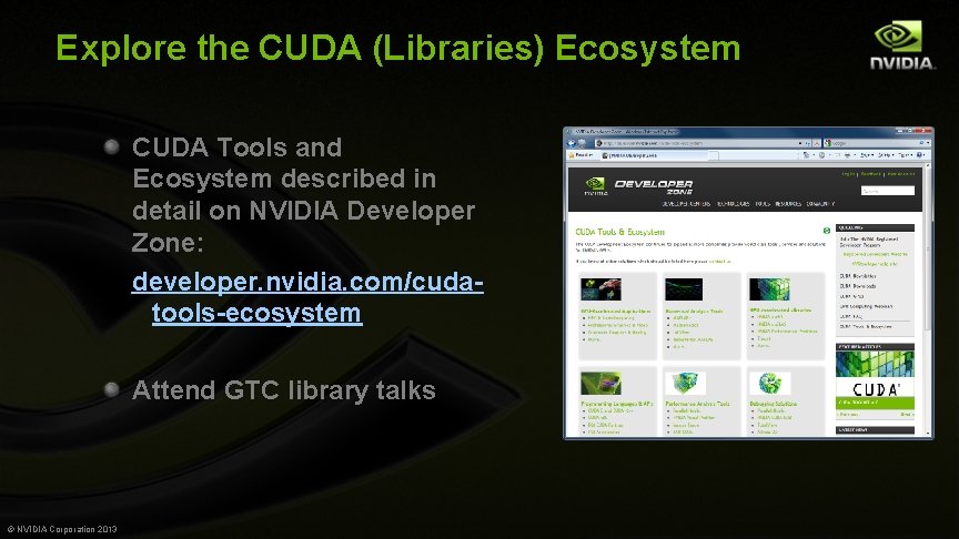 Explore the CUDA (Libraries) Ecosystem CUDA Tools and Ecosystem described in detail on NVIDIA