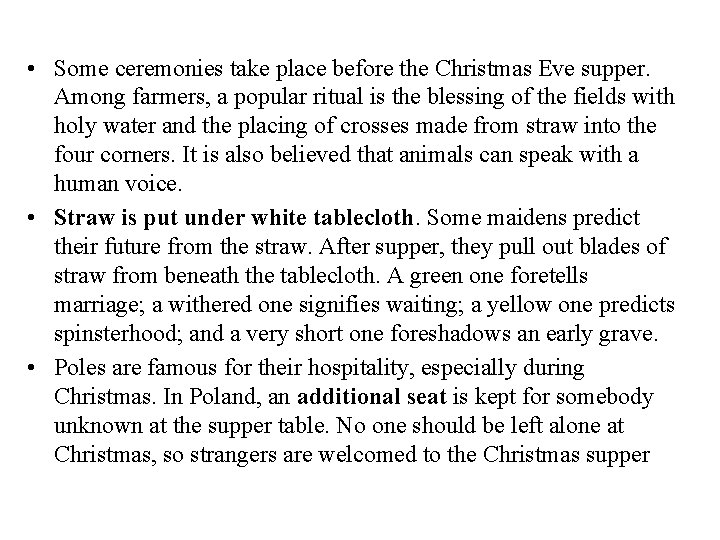  • Some ceremonies take place before the Christmas Eve supper. Among farmers, a