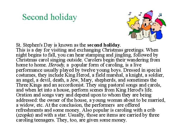 Second holiday St. Stephen's Day is known as the second holiday. This is a