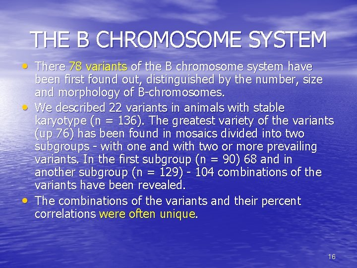 THE B CHROMOSOME SYSTEM • There 78 variants of the B chromosome system have