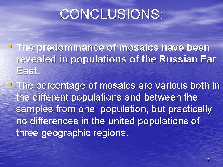 CONCLUSIONS: • The predominance of mosaics have been • revealed in populations of the