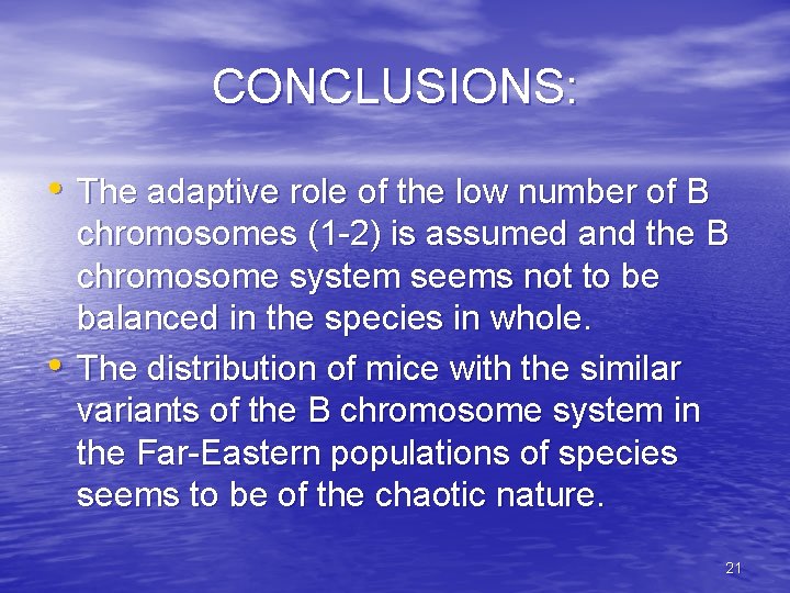 CONCLUSIONS: • The adaptive role of the low number of B • chromosomes (1