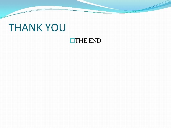 THANK YOU �THE END 