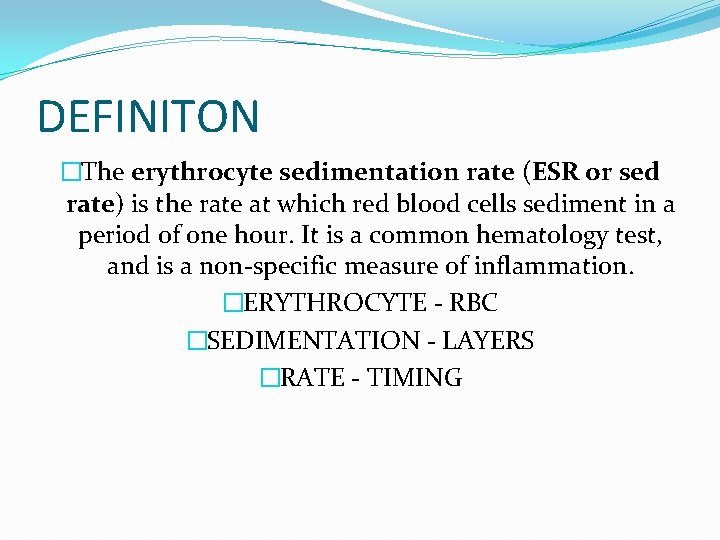 DEFINITON �The erythrocyte sedimentation rate (ESR or sed rate) is the rate at which