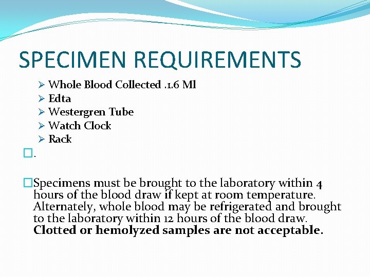 SPECIMEN REQUIREMENTS �. Ø Whole Blood Collected. 1. 6 Ml Ø Edta Ø Westergren