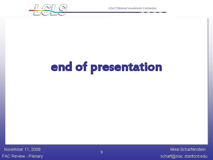 SLAC National Accelerator Laboratory end of presentation November 11, 2008 FAC Review - Plenary