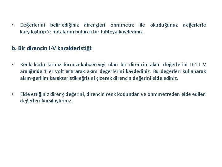  • Değerlerini belirlediğiniz dirençleri ohmmetre ile okuduğunuz değerlerle karşılaştırıp % hatalarını bularak bir