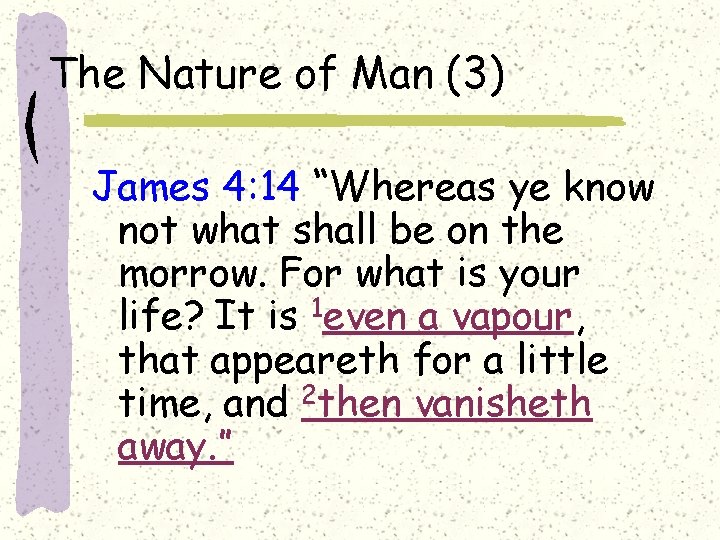 The Nature of Man (3) James 4: 14 “Whereas ye know not what shall