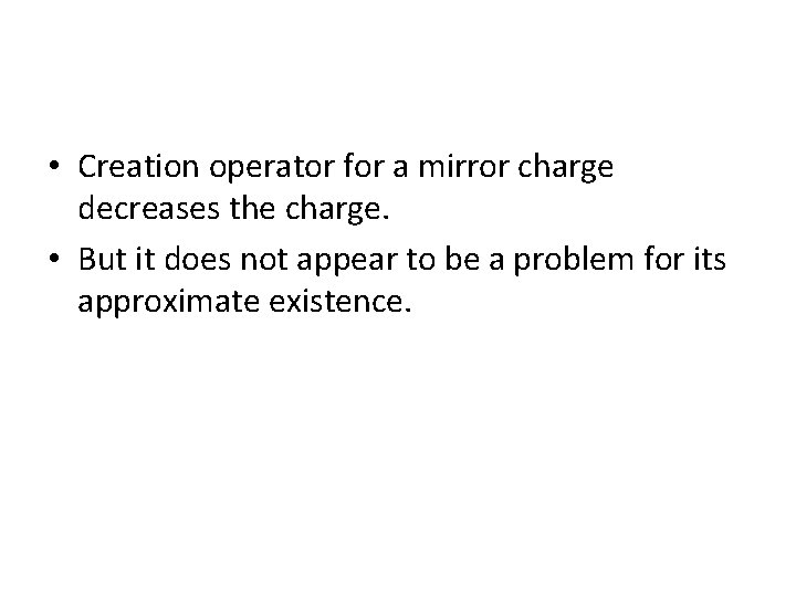  • Creation operator for a mirror charge decreases the charge. • But it