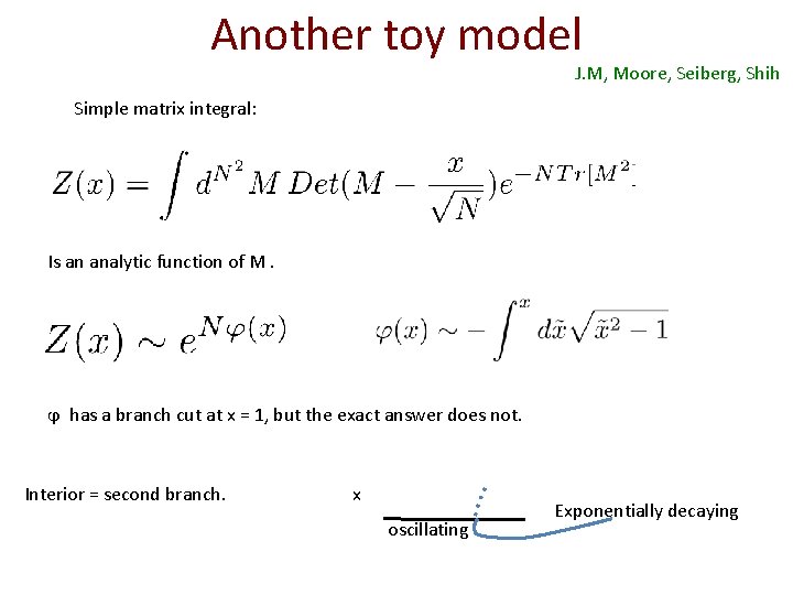 Another toy model J. M, Moore, Seiberg, Shih Simple matrix integral: Is an analytic