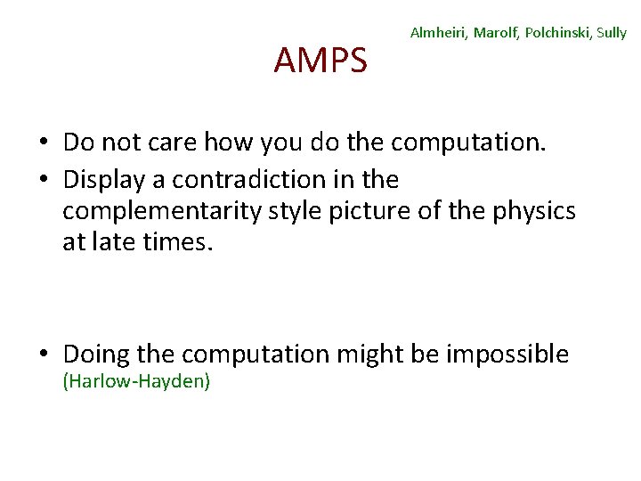 AMPS Almheiri, Marolf, Polchinski, Sully • Do not care how you do the computation.