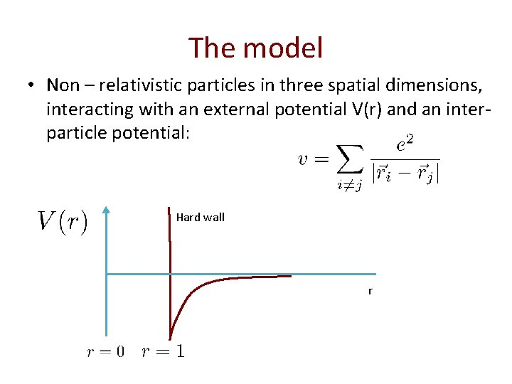 The model • Non – relativistic particles in three spatial dimensions, interacting with an