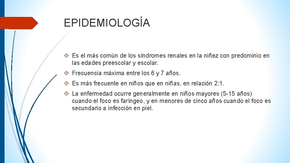 EPIDEMIOLOGÍA Es el más común de los síndromes renales en la niñez con predominio