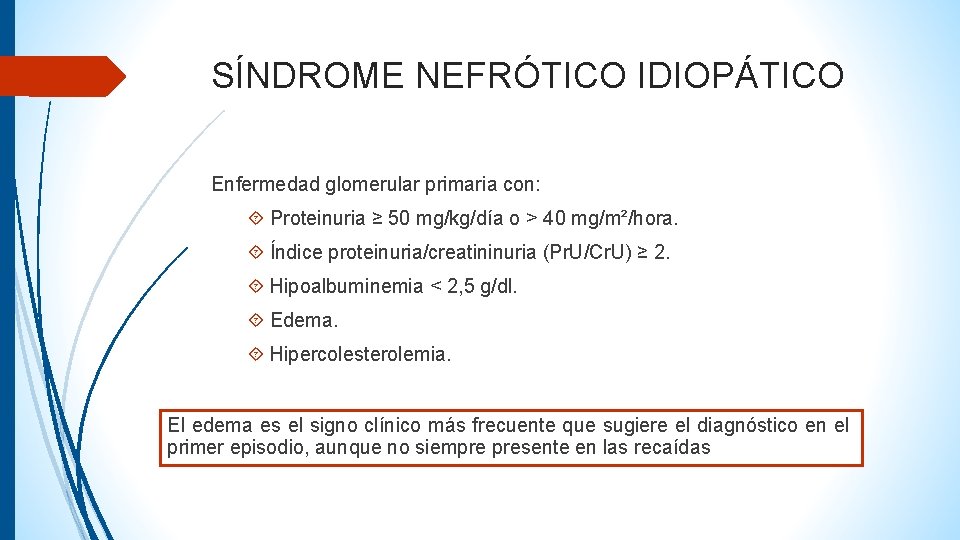 SÍNDROME NEFRÓTICO IDIOPÁTICO Enfermedad glomerular primaria con: Proteinuria ≥ 50 mg/kg/día o > 40