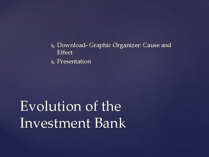  Download- Graphic Organizer: Cause and Effect Presentation Evolution of the Investment Bank 