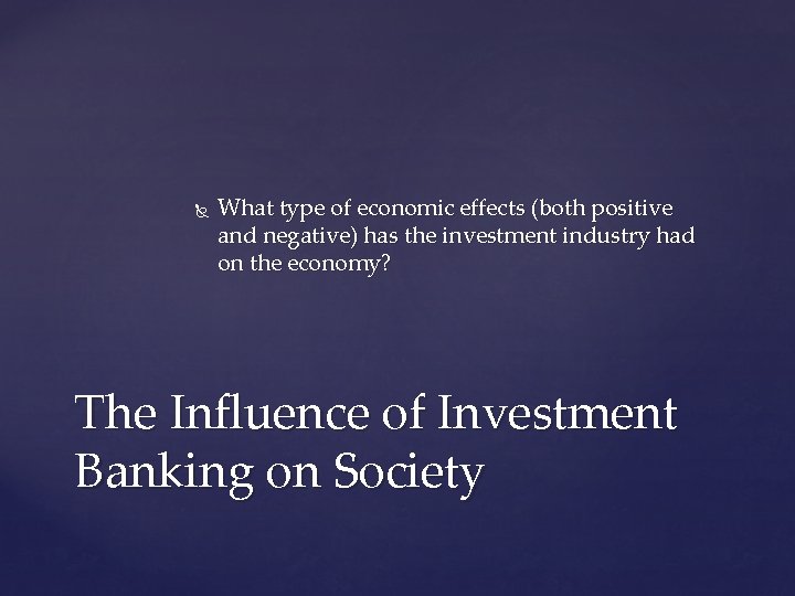  What type of economic effects (both positive and negative) has the investment industry