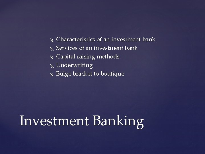  Characteristics of an investment bank Services of an investment bank Capital raising methods