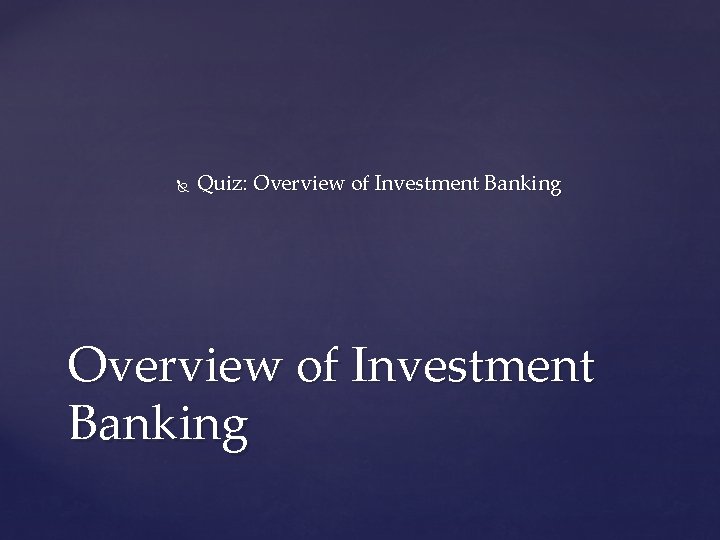  Quiz: Overview of Investment Banking 