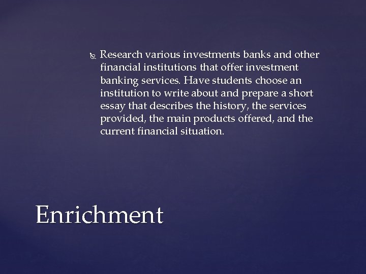  Research various investments banks and other financial institutions that offer investment banking services.