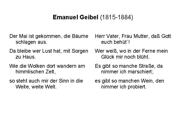 Emanuel Geibel (1815 -1884) Der Mai ist gekommen, die Bäume schlagen aus. Herr Vater,